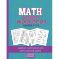 MATH Activity Workbook for kids 4-8: addition, subtraction and some coloring pages 95 pages: Kindergartener Homeschool Addition and Subtraction Activi