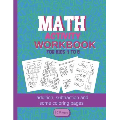 MATH Activity Workbook for kids 4-8: addition, subtraction and some coloring pages 95 pages: Kindergartener Homeschool Addition and Subtraction Activi