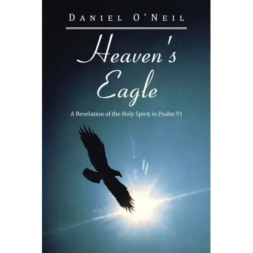 Heaven's Eagle: A Revelation of the Holy Spirit in Psalm 91