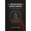 The Revelation of Jesus Christ: A Disciple's Commentary