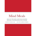 Mind Meals: A quick and easy way to live a less stressful and a more meaningful life.