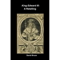 King Edward III: A Retelling
