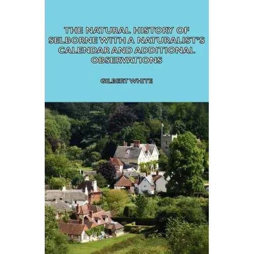 The Natural History of Selborne with a Naturalist's Calendar and Additional Observations