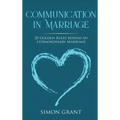 Communication in Marriage: 20 Golden Rules Behind An Extraordinary Marriage