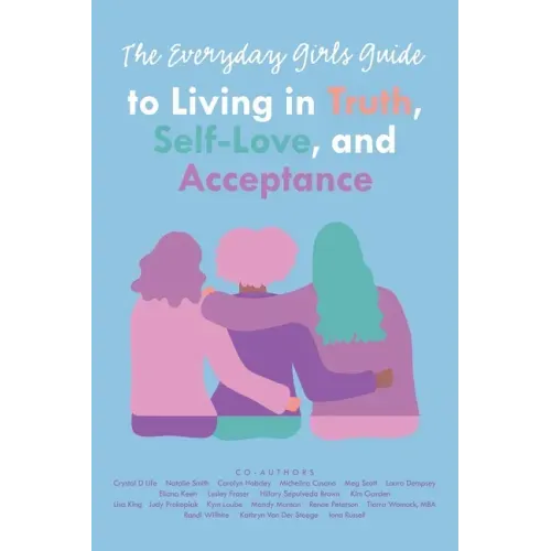 The Everyday Girls Guide to Living in Truth, Self-Love, and Acceptance