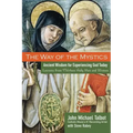 The Way of the Mystics: Ancient Wisdom for Experiencing God Today