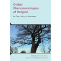 Global Phenomenologies of Religion: An Oral History in Interviews