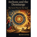Archons and the Demiurge: The Secret War for the Soul