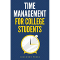 Time Management for College Students: How to Create Systems for Success, Exceed Your Goals, and Balance College Life