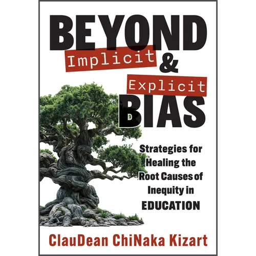 Beyond Implicit and Explicit Bias: Strategies for Healing the Root Causes of Inequity in Education (Counteract Biases in Education.)