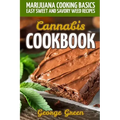 Cannabis Cookbook: Marijuana Cooking Basics - Easy Sweet and Savory Weed Recipes