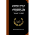 Ecclesiastical History of England. Also the Anglo-Saxon Chronicle. With Illustrative Notes, a map of Anglo-Saxon England and a General Index. Edited b