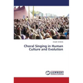 Choral Singing in Human Culture and Evolution