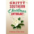 Gritty Southern Christmas Anthology: A Collection of Short Stories