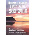 Ultimate Oregon Coast Travel: Seaside - Gearhart: Every Beach Access, Odd Facts, Fun Finds