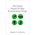 Why Good People Do Bad Environmental Things