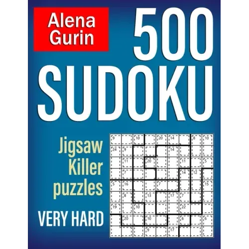 500 Sudoku Jigsaw Killer Puzzles Very Hard: Sudoku Puzzle Book for Adults with Solutions