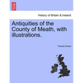 Antiquities of the County of Meath, with Illustrations.