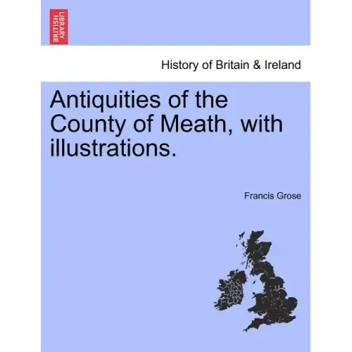 Antiquities of the County of Meath, with Illustrations.