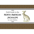 Field Guide to North American Jackalope, 2e: (Expanded Edition)
