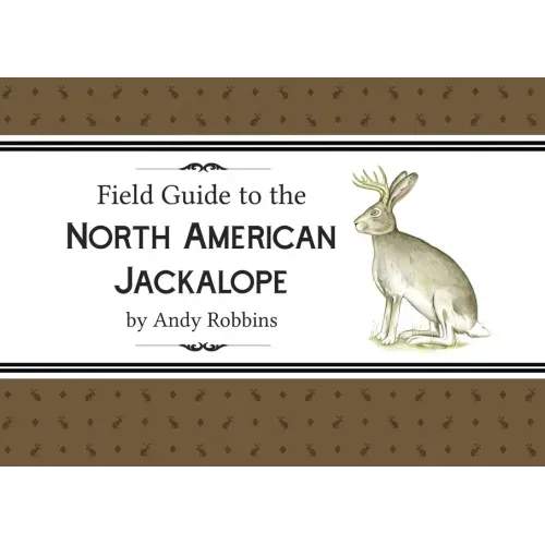 Field Guide to North American Jackalope, 2e: (Expanded Edition)