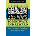 365 Ways to Motivate and Reward Your Employees Every Day: With Little or No Money