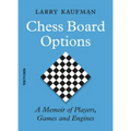 Chess Board Options: A Memoir of Players, Games and Engines