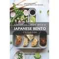 Simplified Living with a Japanese Bento Cookbook: Mouthwatering and Easy to Make Bento Box Recipes