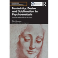 Femininity, Desire and Sublimation in Psychoanalysis: From the Melancholic to the Erotic