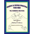 Create a Yoga Practice for Kids: Fun, Flexibility and Focus