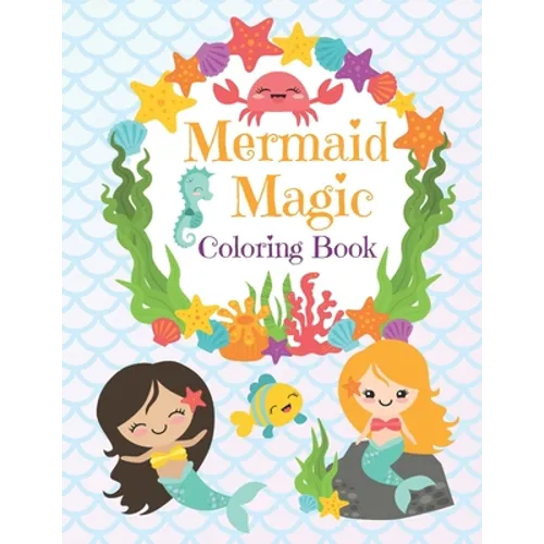 Mermaid Magic Coloring Book: Beautiful Mermaids to Color In for Little Girls who like Make Waves
