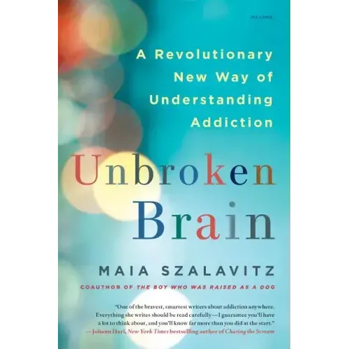 Unbroken Brain: A Revolutionary New Way of Understanding Addiction