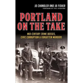 Portland on the Take: Mid-Century Crime Bosses, Civic Corruption & Forgotten Murders