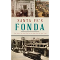 Santa Fe's Fonda: The Story of the Old Inn at the End of the Trail