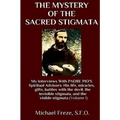 The Mystery Of The Sacred Stigmata: My Interviews With PADRE PIO's Spiritual Advisors