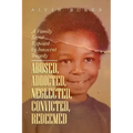 Abused, Addicted, Neglected, Convicted, Redeemed: A Family Secret Exposed by Innocent Tragedy