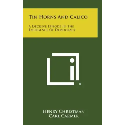Tin Horns and Calico: A Decisive Episode in the Emergence of Democracy