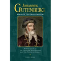 Johannes Gutenberg: Man of the Millennium: A Brief Look at the Printing Revolution and the Power of Books