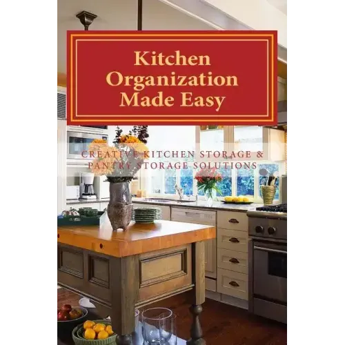 Kitchen Organization Made Easy: Creative Kitchen Storage and Pantry Storage Solutions