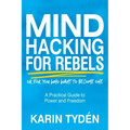 Mind Hacking for Rebels: A Practical Guide to Power and Freedom