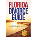 Florida Divorce Guide: Your Guide to Successfully Navigating Florida Divorce