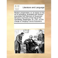 Modern Propensities; Or, an Essay on the Art of Strangling. Illustrated with Several Anecdotes with Memoirs of Susannah Hill and a Summary of Her Tria