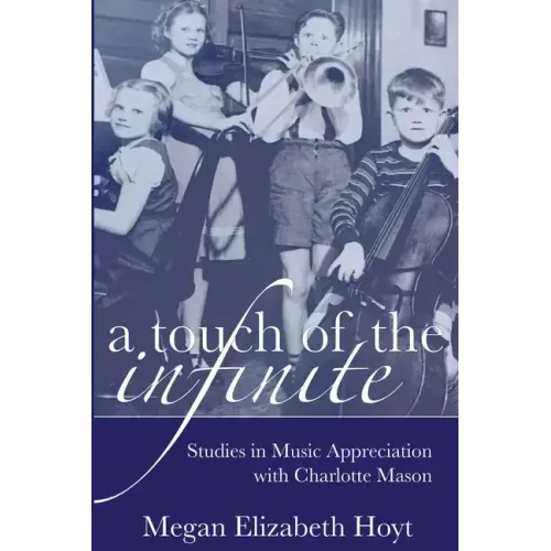 A Touch of the Infinite: Studies in Music Appreciation with Charlotte Mason