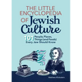 The Little Encyclopedia of Jewish Culture: 101 People, Places, Things (and Foods) Every Jew Should Know