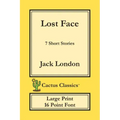 Lost Face (Cactus Classics Large Print): 7 Short Stories; 16 Point Font; Large Text; Large Type