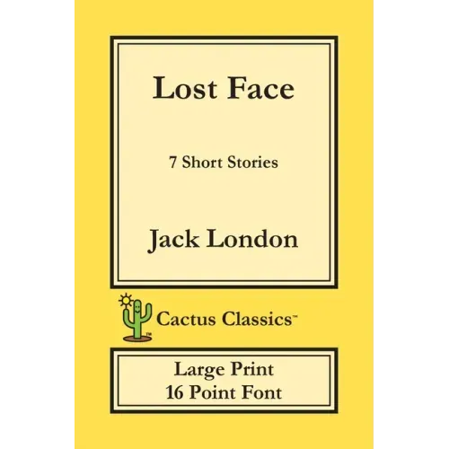 Lost Face (Cactus Classics Large Print): 7 Short Stories; 16 Point Font; Large Text; Large Type