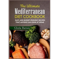 The Ultimate Mediterranean Diet Cookbook: Easy and Budget-Friendly Recipes that anyone can Cook at Home
