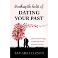 Breaking the Habit of Dating Your Past: A practical strategy to propel you on your journey to true love