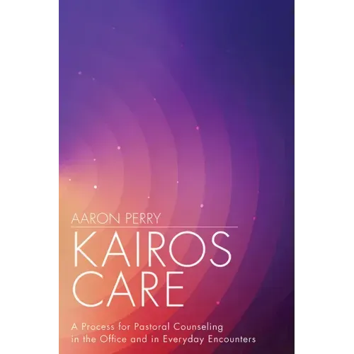 Kairos Care: A Process for Pastoral Counseling in the Office and in Everyday Encounters