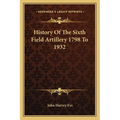 History Of The Sixth Field Artillery 1798 To 1932
